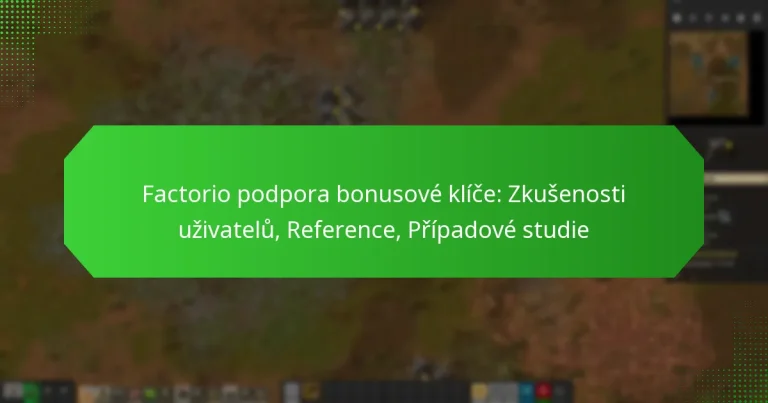 Factorio podpora bonusové klíče: Zkušenosti uživatelů, Reference, Případové studie