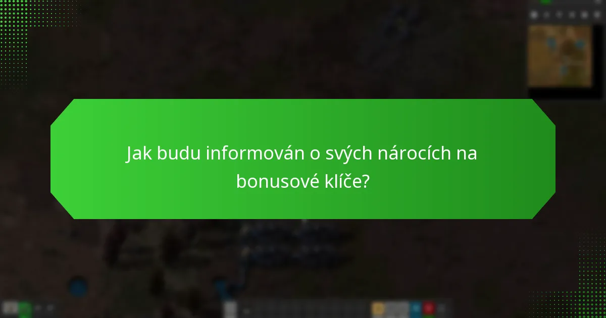 Jak budu informován o svých nárocích na bonusové klíče?