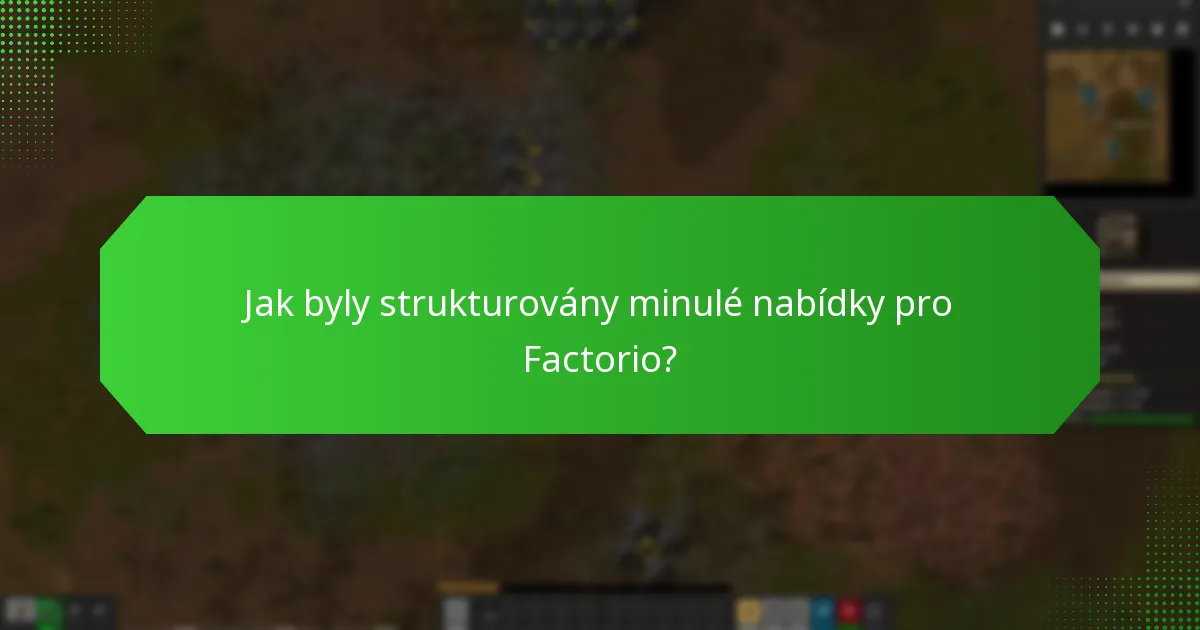 Jak byly strukturovány minulé nabídky pro Factorio?
