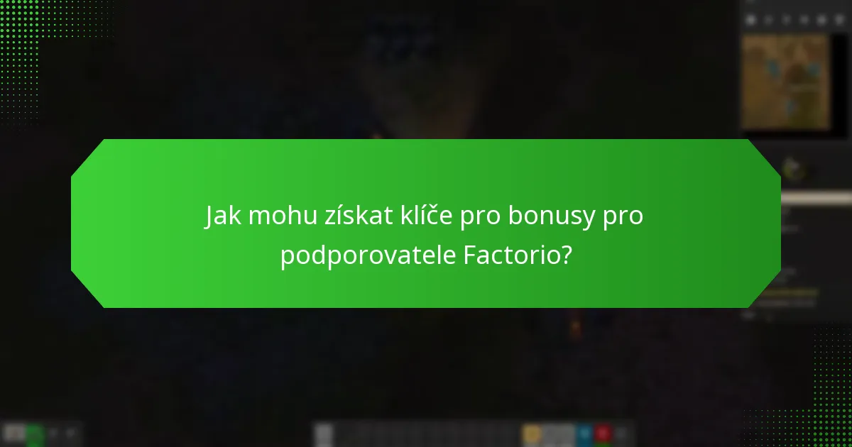 Jak mohu získat klíče pro bonusy pro podporovatele Factorio?