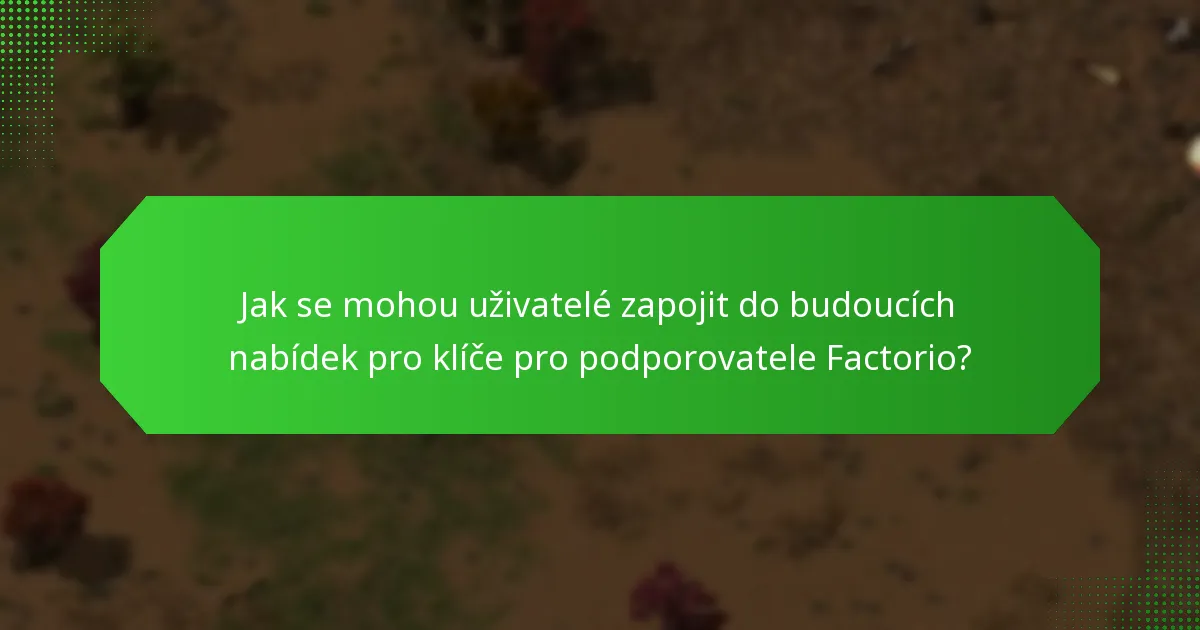 Jaké minulé nabídky byly spojeny s klíči pro podporovatele Factorio?