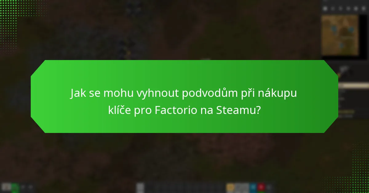 Jak se mohu vyhnout podvodům při nákupu klíče pro Factorio na Steamu?
