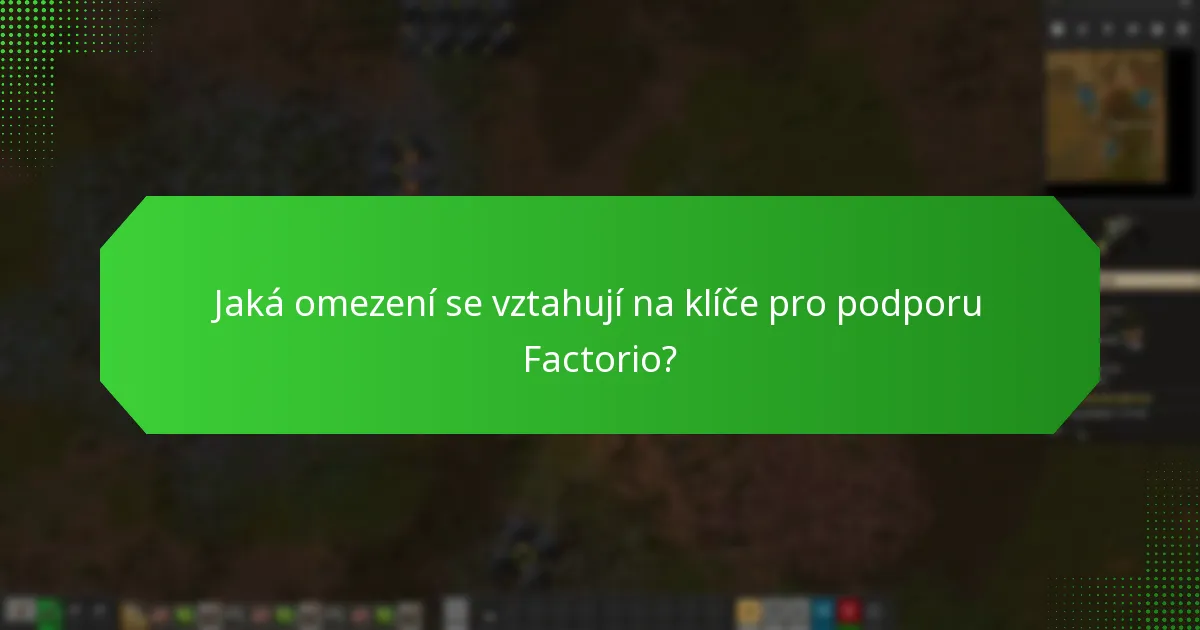 Jaká omezení se vztahují na klíče pro podporu Factorio?