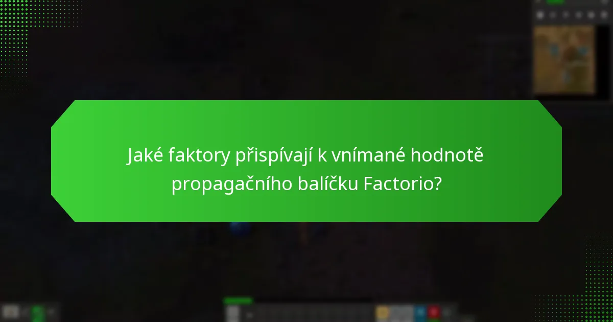 Jaké faktory přispívají k vnímané hodnotě propagačního balíčku Factorio?