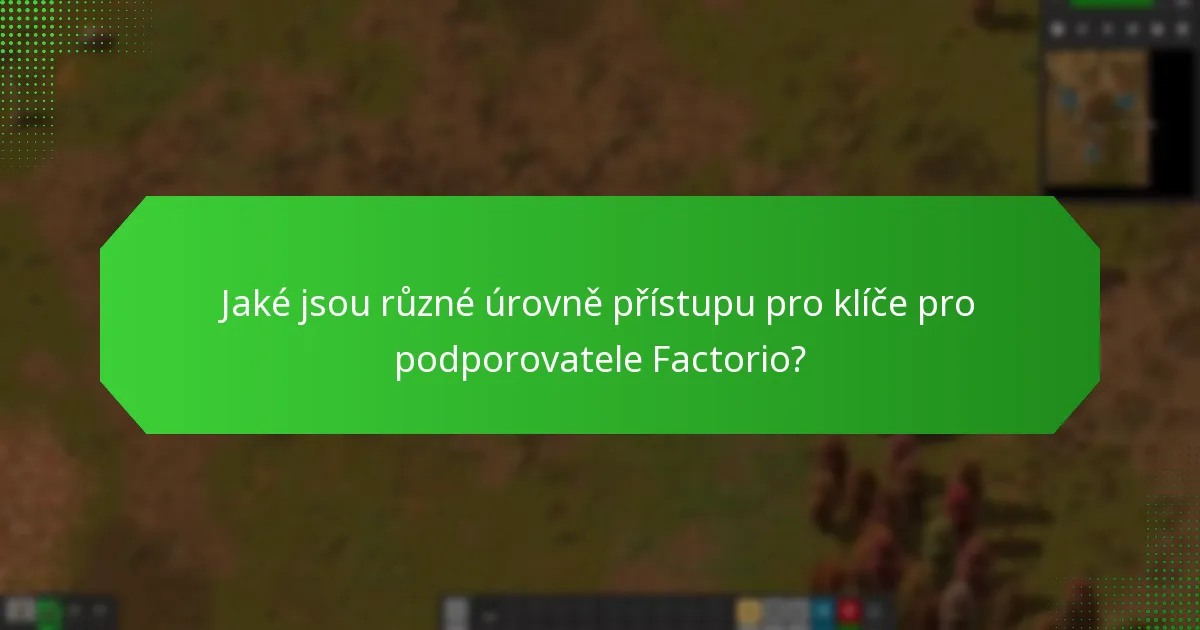 Jaké jsou různé úrovně přístupu pro klíče pro podporovatele Factorio?